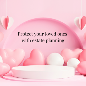 protect your loved ones with estate planning vday pink hearts campaign